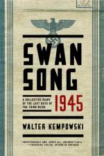 Swansong 1945 - A Collective Diary of the Last Days of the Third Reich af Walter Kempowski