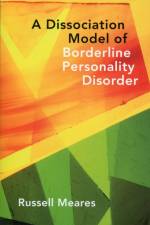 A Dissociation Model of Borderline Personality Disorder af Russell Meares