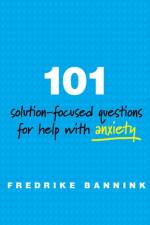 101 Solution-Focused Questions for Help with Anxiety af Fredrike Bannink