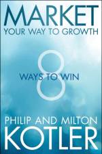 Market Your Way to Growth af Philip (Northwestern University) Kotler