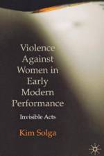Violence Against Women in Early Modern Performance af Kim Solga