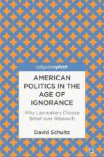 American Politics in the Age of Ignorance: Why Lawmakers Choose Belief over Research af D. Schultz