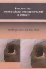 Eros, mercator and the cultural landscape of Melos in antiquity af Effie Photos-Jones