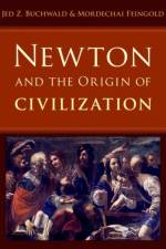 Newton and the Origin of Civilization af Jed Z. Buchwald