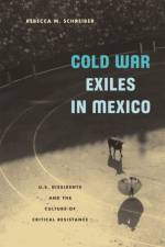 Cold War Exiles in Mexico af Rebecca M. Schreiber