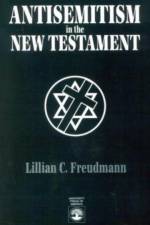 Antisemitism in the New Testament af Lillian C. Freudmann