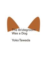 The Bridegroom Was a Dog af Yoko Tawada
