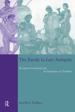 The Family in Late Antiquity af Geoffrey Nathan