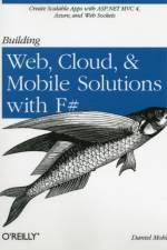 Building Web, Cloud, and Mobile Solutions with F#