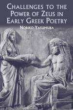 Challenges to the Power of Zeus in Early Greek Poetry af Professor Noriko Yasumura