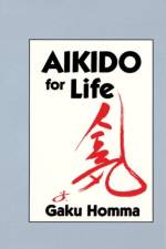 Aikido for Life af Gaku Homma