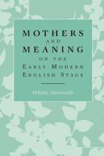 Mothers and Meaning on the Early Modern English Stage af Felicity Dunworth