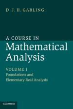 A Course in Mathematical Analysis: Volume 1, Foundations and Elementary Real Analysis af D. J. H. (University of Cambridge) Garling