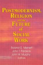 Postmodernism, Religion, and the Future of Social Work af Jean A Pardeck