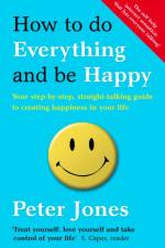 How to Do Everything and Be Happy af Peter Jones