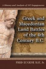 Greek and Macedonian Land Battles of the 4th Century B.C. af Fred Eugene Ray