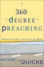 360–Degree Preaching – Hearing, Speaking, and Living the Word af Michael J. Quicke