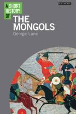 A Short History of the Mongols af George Lane