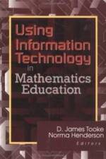 Using Information Technology in Mathematics Education af James (Eastern Oregon Univ Tooke