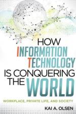 How Information Technology Is Conquering the World af Kai A. Olsen