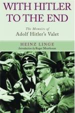 With Hitler to the End: The Memoirs of Adolf Hitler's Valet af Heinz Linge
