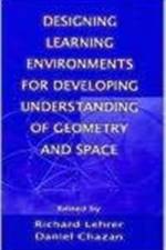 Designing Learning Environments for Developing Understanding of Geometry and Space