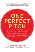 One Perfect Pitch: How to Sell Your Idea, Your Product, Your Business -or Yourself af Marie Perruchet