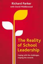 The Reality of School Leadership af Richard Parker