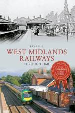 West Midlands Railways Through Time af Ray Shill