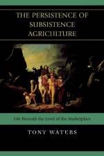 The Persistence of Subsistence Agriculture