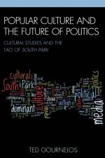 Popular Culture and the Future of Politics af Ted Gournelos
