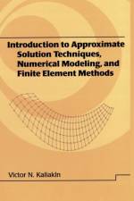 Introduction to Approximate Solution Techniques, Numerical Modeling, and Finite Element Methods af Victor N. (University of Delaware Kaliakin