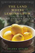The Land Where Lemons Grow - The Story of Italy and its Citrus Fruit af Helena Attlee