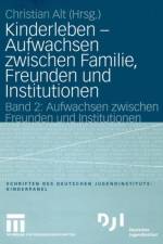 Kinderleben - Aufwachsen Zwischen Familie, Freunden und Institutionen