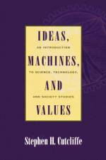 Ideas, Machines, and Values af Stephen H. Cutcliffe