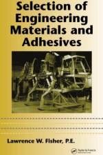 Selection of Engineering Materials and Adhesives af P.E. Fisher