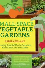Small-Space Vegetable Gardens af Andrea Bellamy