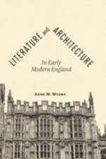 Literature and Architecture in Early Modern England af Anne M. (University of Missouri) Myers