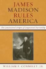 James Madison Rules America af William F. Connelly