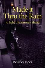 Made it Thru the Rain – to light the journey ahead af Beverley Jones