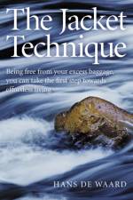 Jacket Technique, The – Being free from your excess baggage, you can take the first step towards effortless living af Hans De Waard