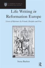 Life Writing in Reformation Europe af Irena Backus