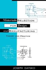 Materials Selection for Design and Manufacturing af Joseph (Ann Arbor Datsko