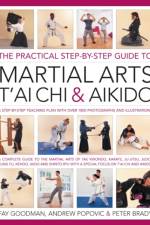 The Practical Step-by-step Guide to Martial Arts, T'ai Chi & Aikido af Fay Goodman