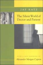 The Silent World of Doctor and Patient af Jay (Elizabeth K. Dollard Professor Emeritus of Law Katz