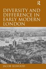 Diversity and Difference in Early Modern London af Jacob Selwood
