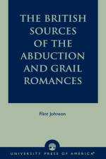 The British Sources of the Abduction and Grail Romances af Flint Johnson
