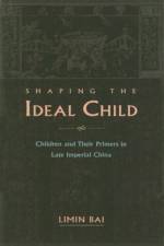 Shaping the Ideal Child af Limin Bai