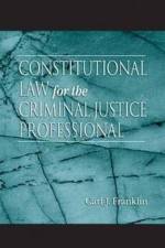 Constitutional Law for the Criminal Justice Professional af Carl J. Franklin