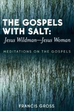 The Gospels with Salt: Jesus Wildman-Jesus Woman af Francis Gross